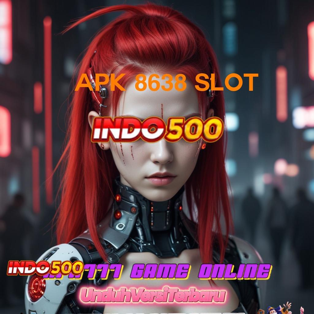 APK 8638 SLOT ➤ perkembangan pesat hadiah cepat tanpa batas