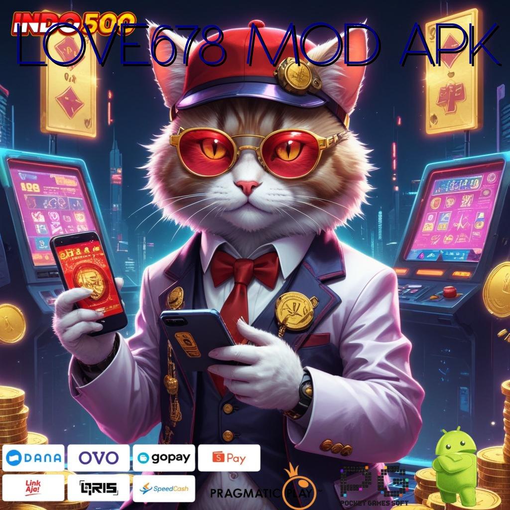 LOVE678 MOD APK | Gencar slot gacor sambaran rezeki