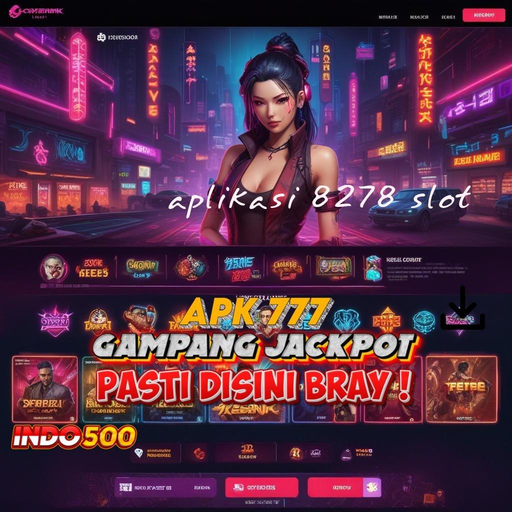 APLIKASI 8278 SLOT ✧ Unduh APK Untuk Slot Bonus Mingguan Fleksibel