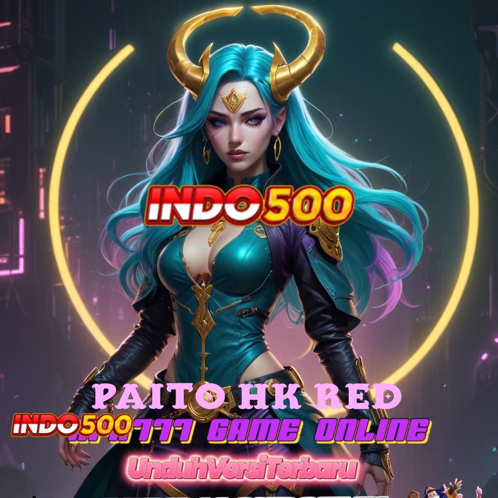 PAITO HK RED ➜ Menang Tanpa Perlawanan Slot Idr 777 APK 2025 dengan Fitur Menarik