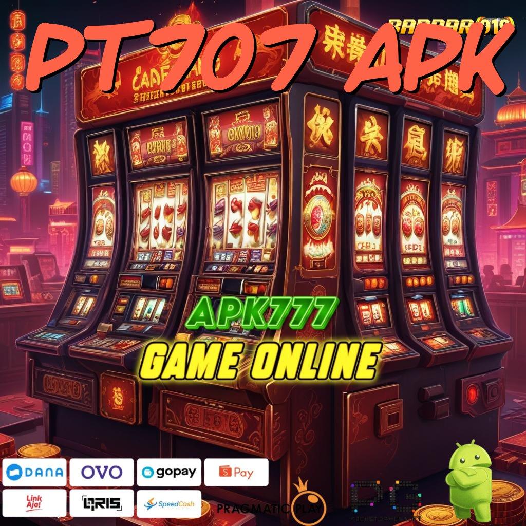 PT707 APK : Android Bonus (Versi New) 5.98 Jackpot