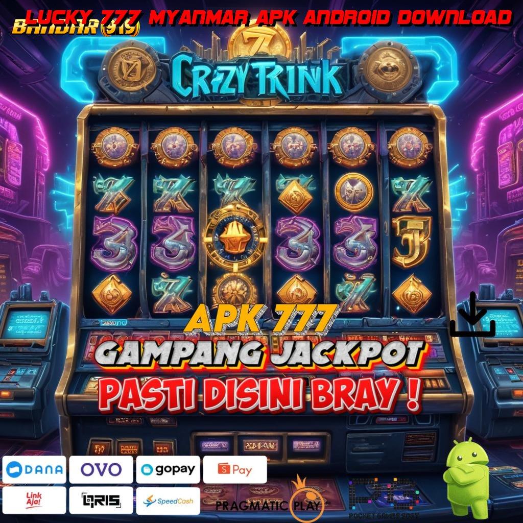 LUCKY 777 MYANMAR APK ANDROID DOWNLOAD : Optimalkan Sistem Baru Untuk Bonus Stabil Hari Ini