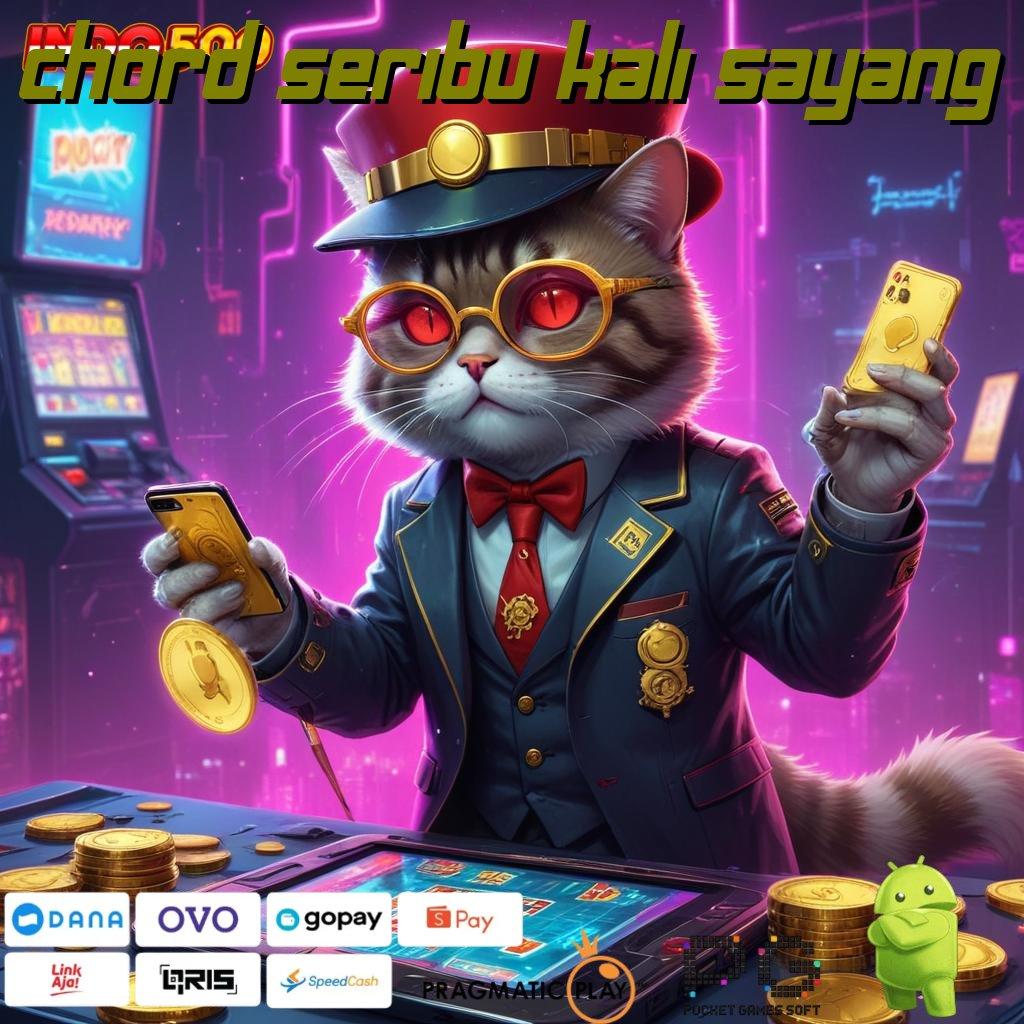 CHORD SERIBU KALI SAYANG Aplikasi Kaya Dengan Spin Cepat