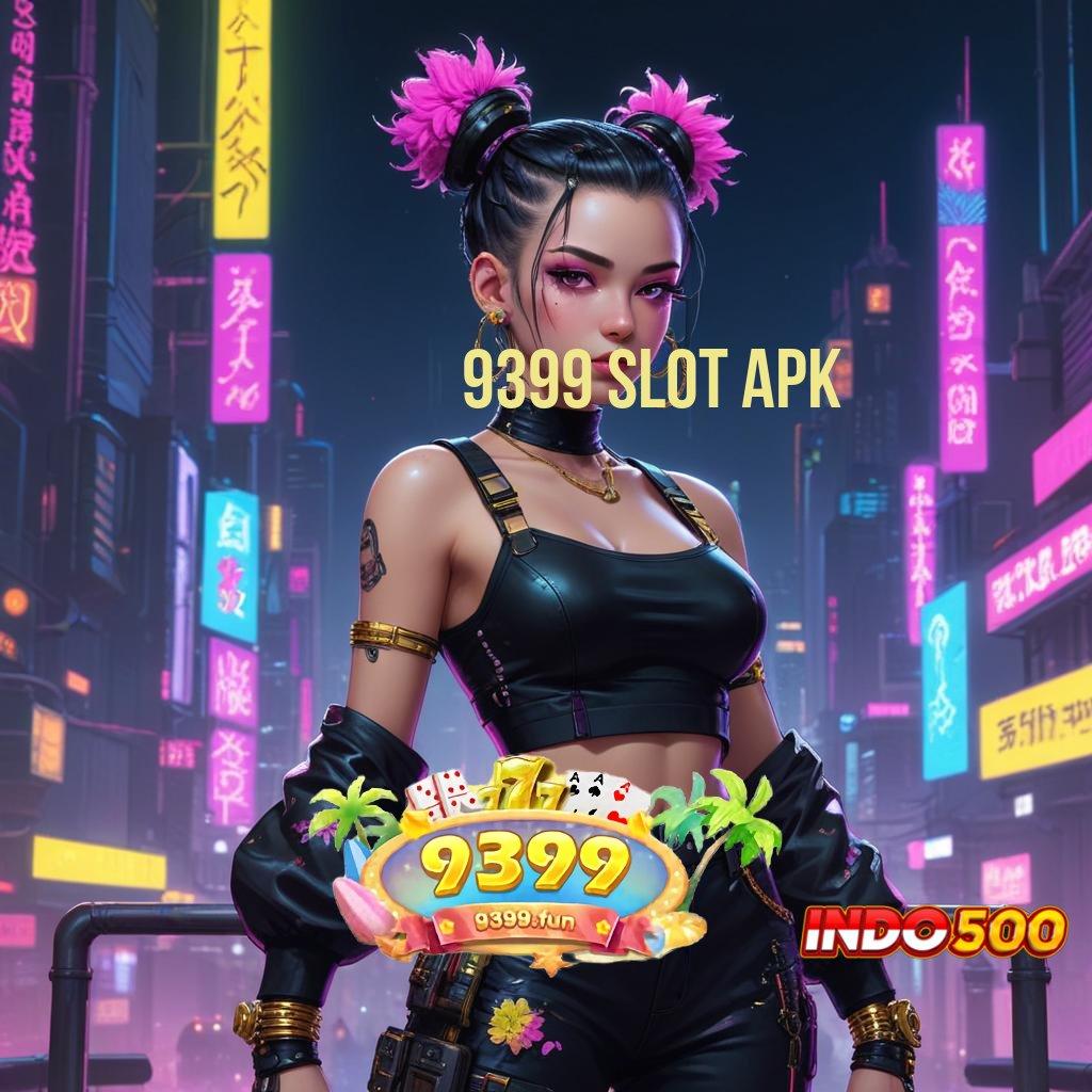 9399 SLOT APK Portal Cepat Cheat Engine Kaya Hari Ini