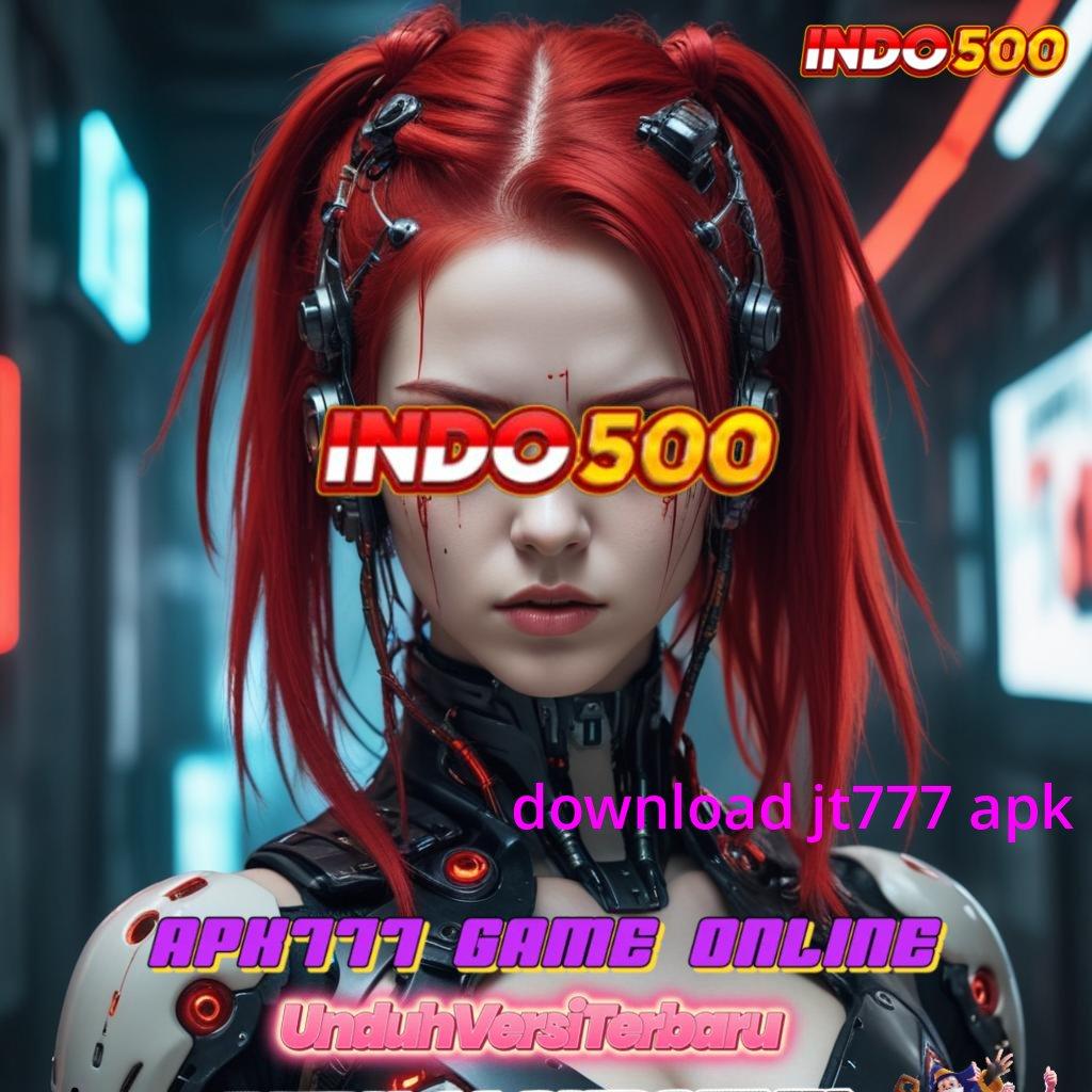 DOWNLOAD JT777 APK # menembus batas pasti menaklukkan