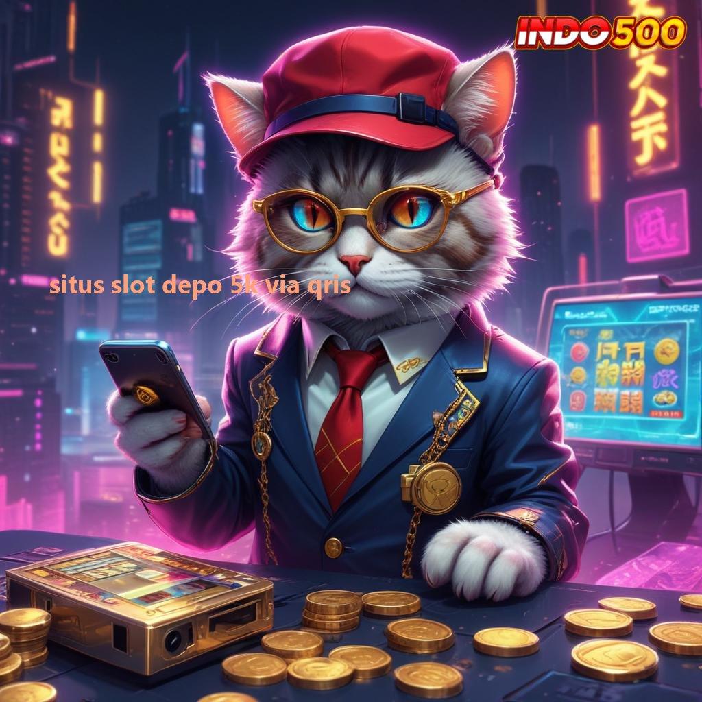 SITUS SLOT DEPO 5K VIA QRIS mesin slot bintang lima dunia