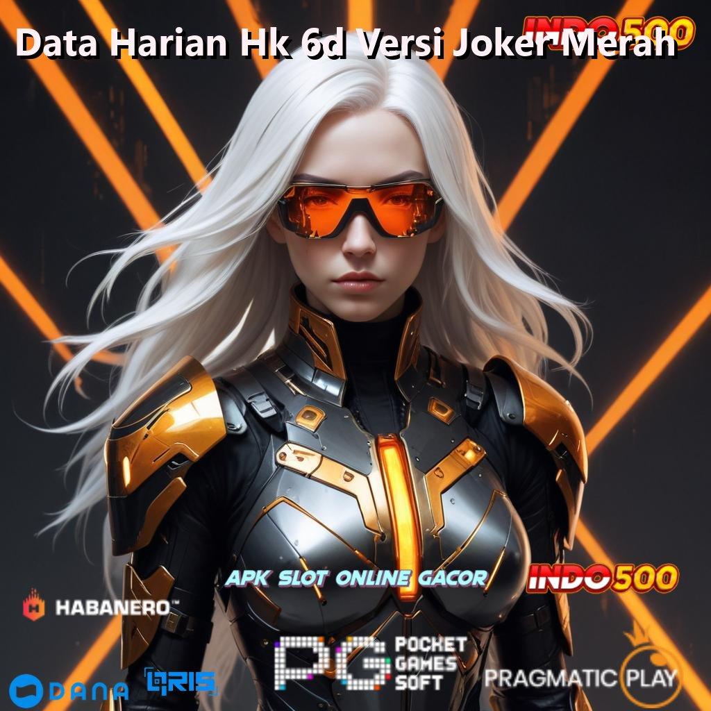 Data Harian Hk 6d Versi Joker Merah