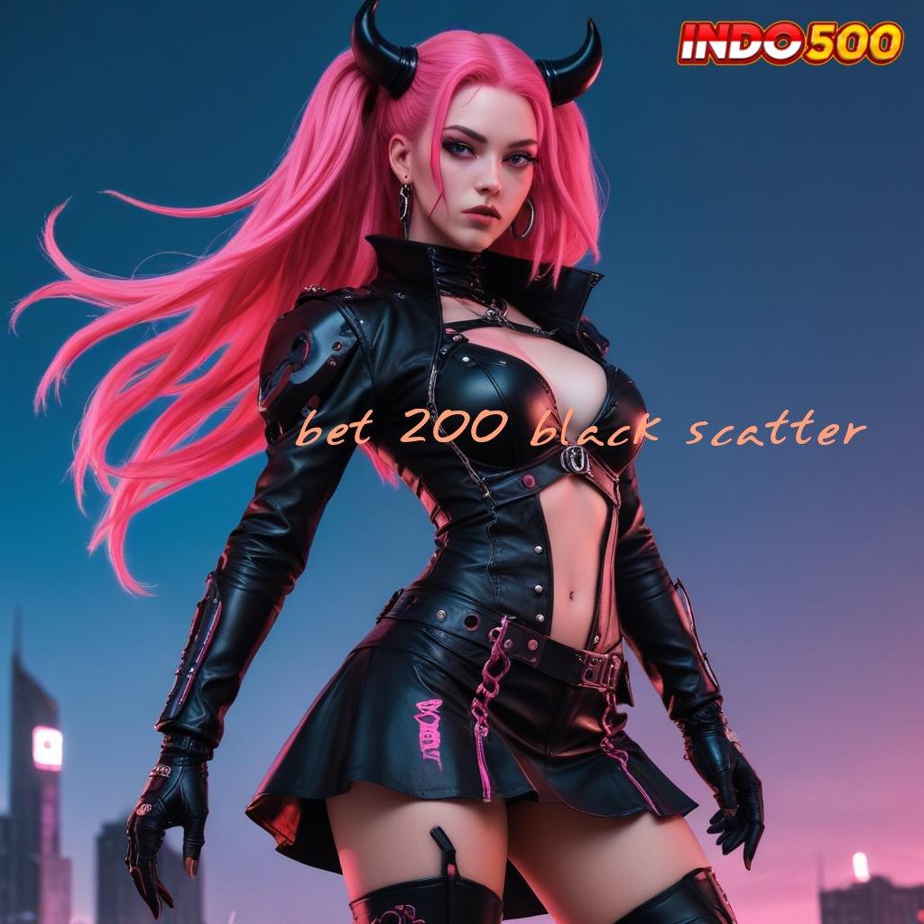 BET 200 BLACK SCATTER ♍ pendekatan baru sandi pembuka rejeki