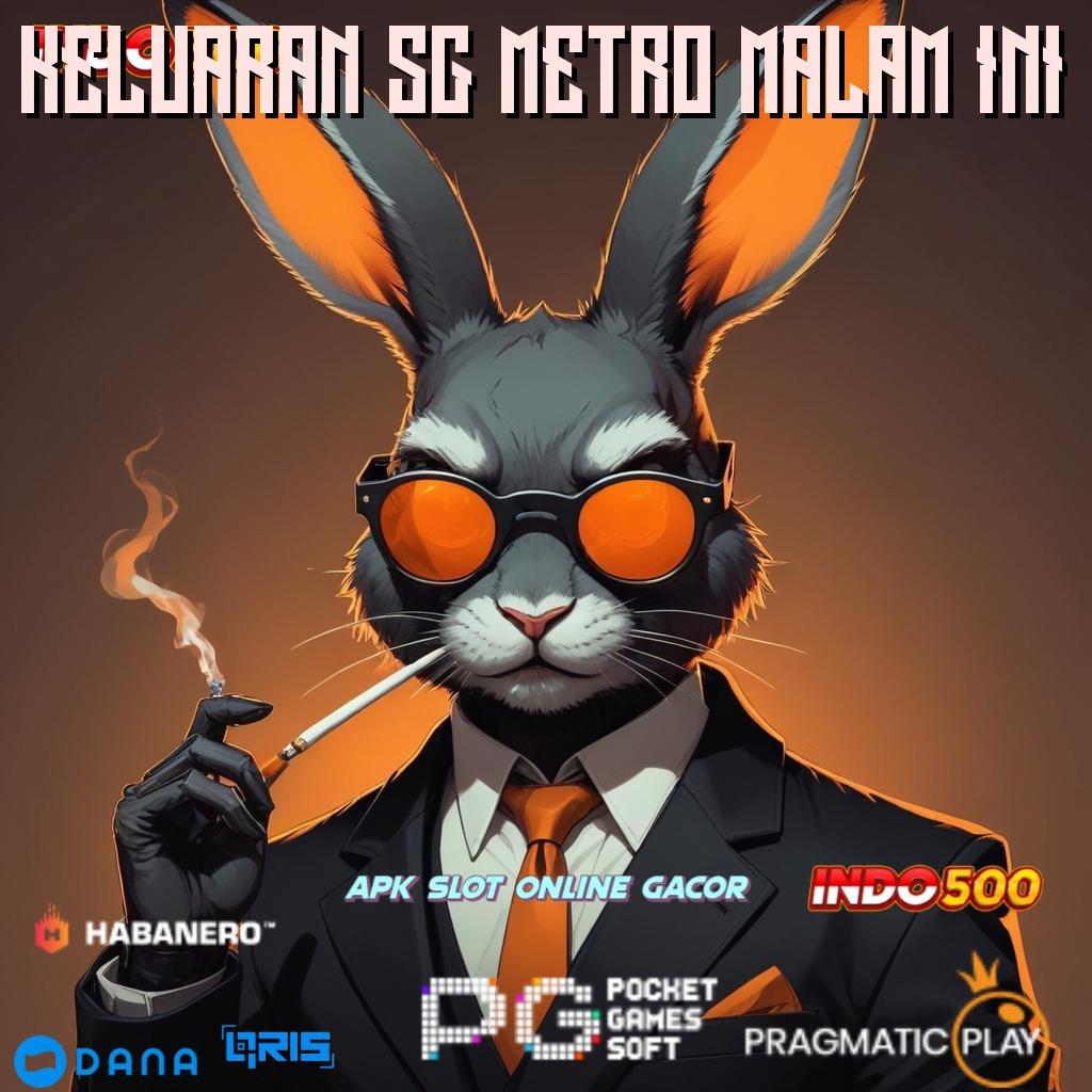 KELUARAN SG METRO MALAM INI ↪ persetujuan jackpot scatter tanpa hambatan