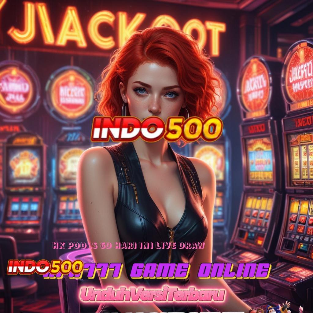 HK POOLS 6D HARI INI LIVE DRAW ≫ Langsung Maxwin Jalan Cepat Spin Rizki Scatter Auto Maksimal Cepat