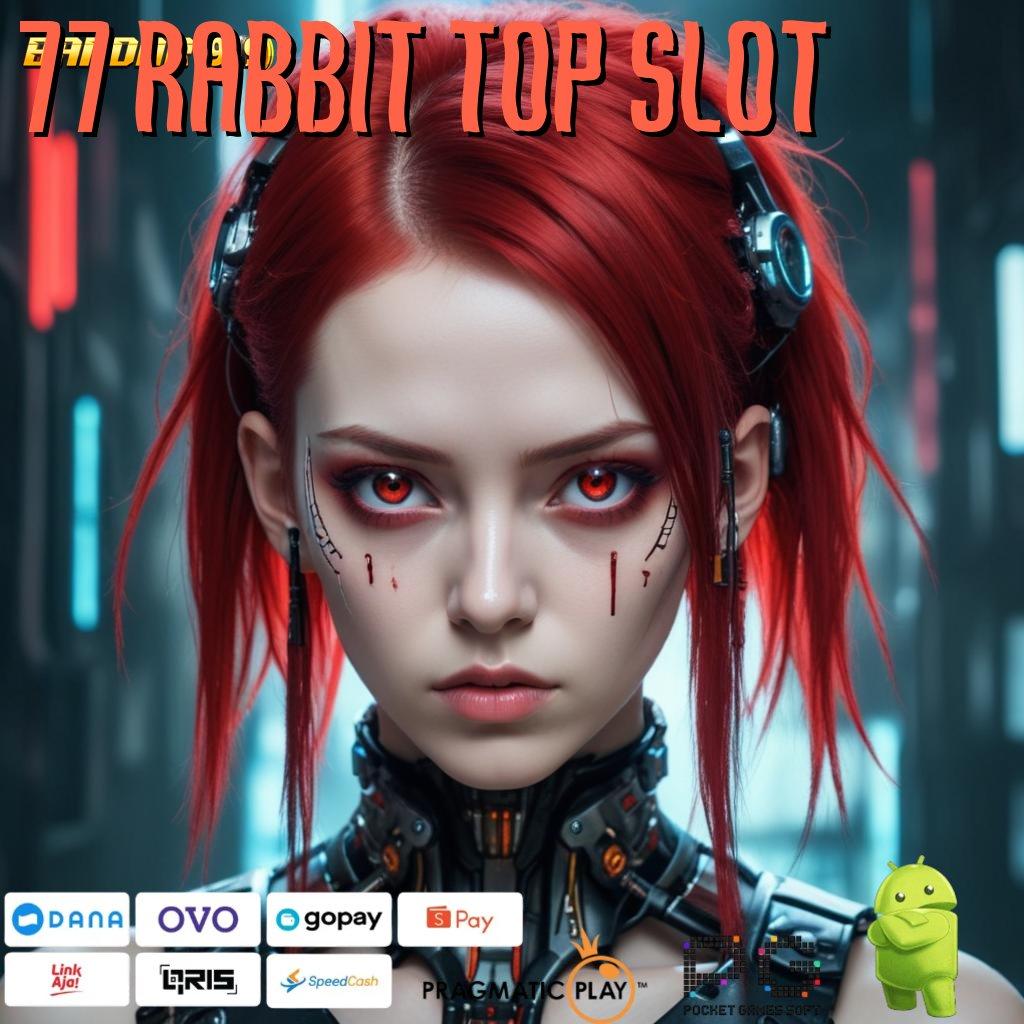 77 RABBIT TOP SLOT : cuan kilat tanpa ribet! depo pulsa member baru auto tajir