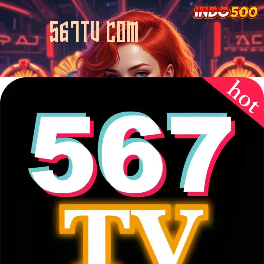 567TV COM ➳ pola baru hasilkan untung tanpa kalah