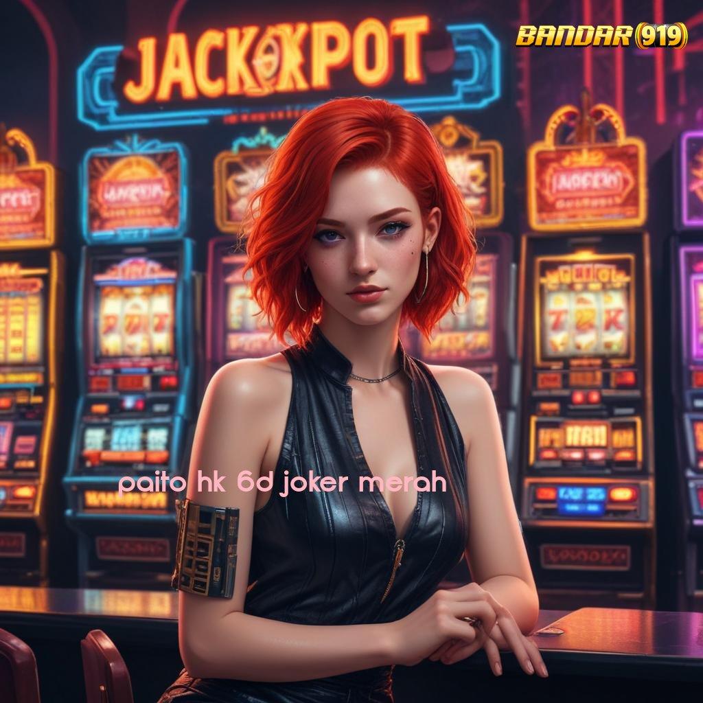 PAITO HK 6D JOKER MERAH > Unduh Aplikasi Gratis Terbaru, Raih Freebet 30K di Sini!