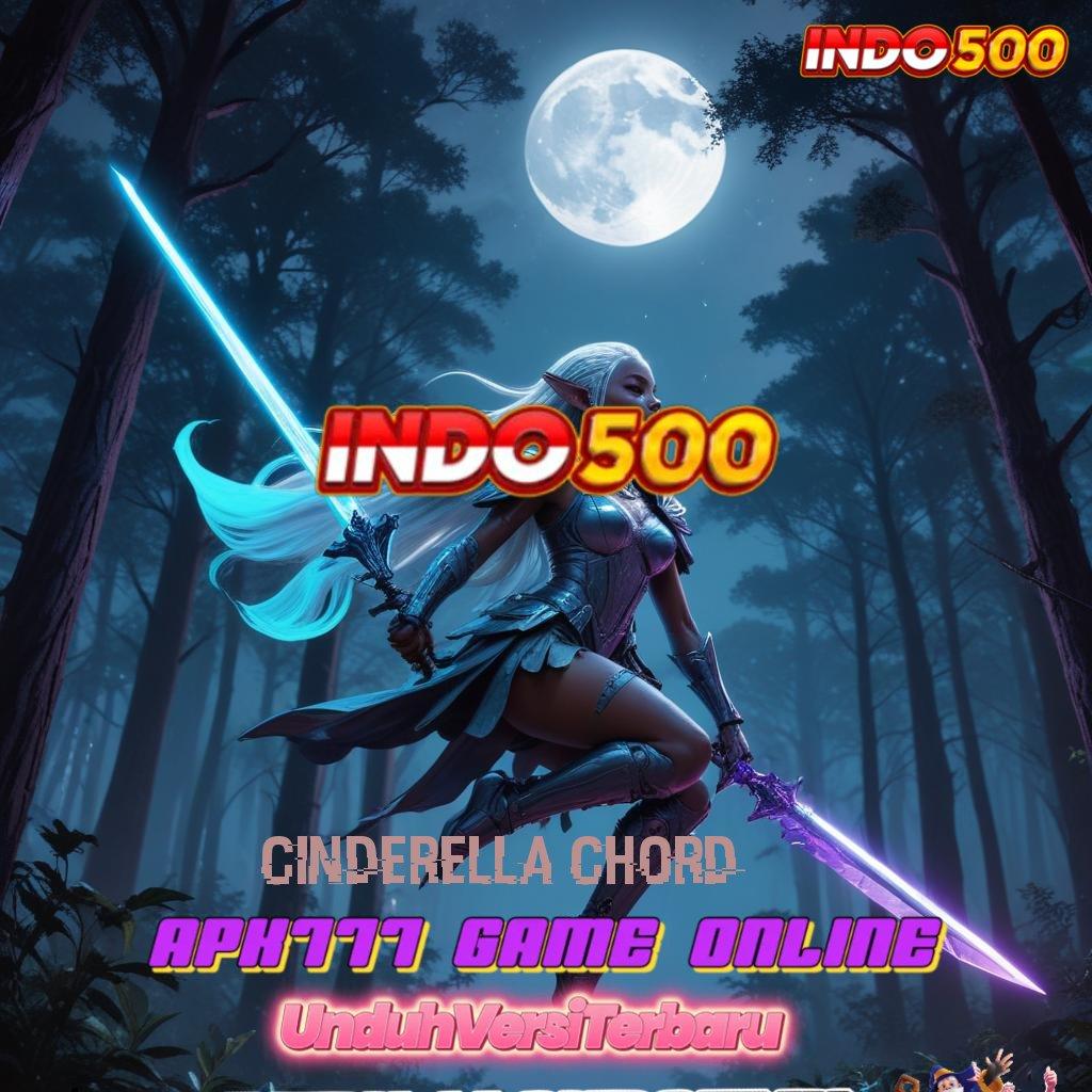 CINDERELLA CHORD 🚀 RTP Tinggi Dengan Sistem Spin Praktis