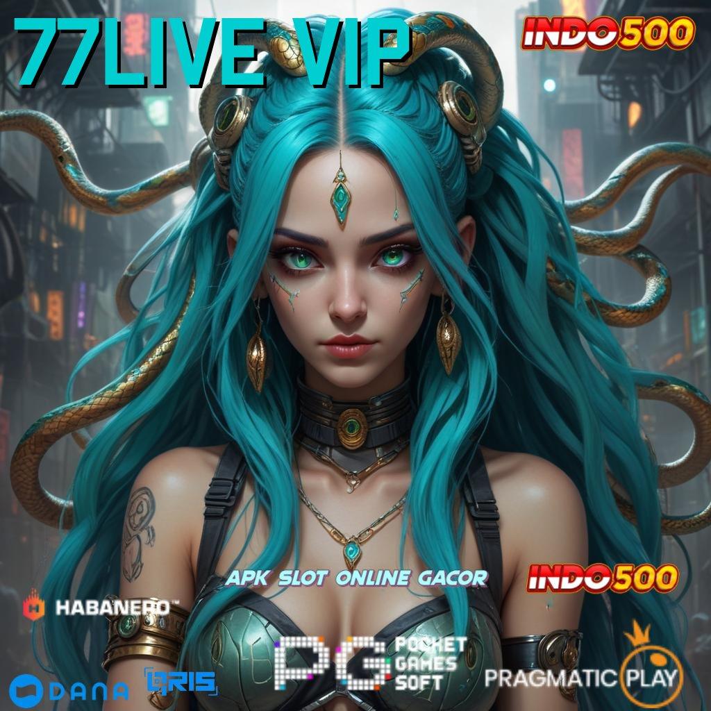 77LIVE VIP 🔎 Versi Terbaru Android iOS RTP Jaringan