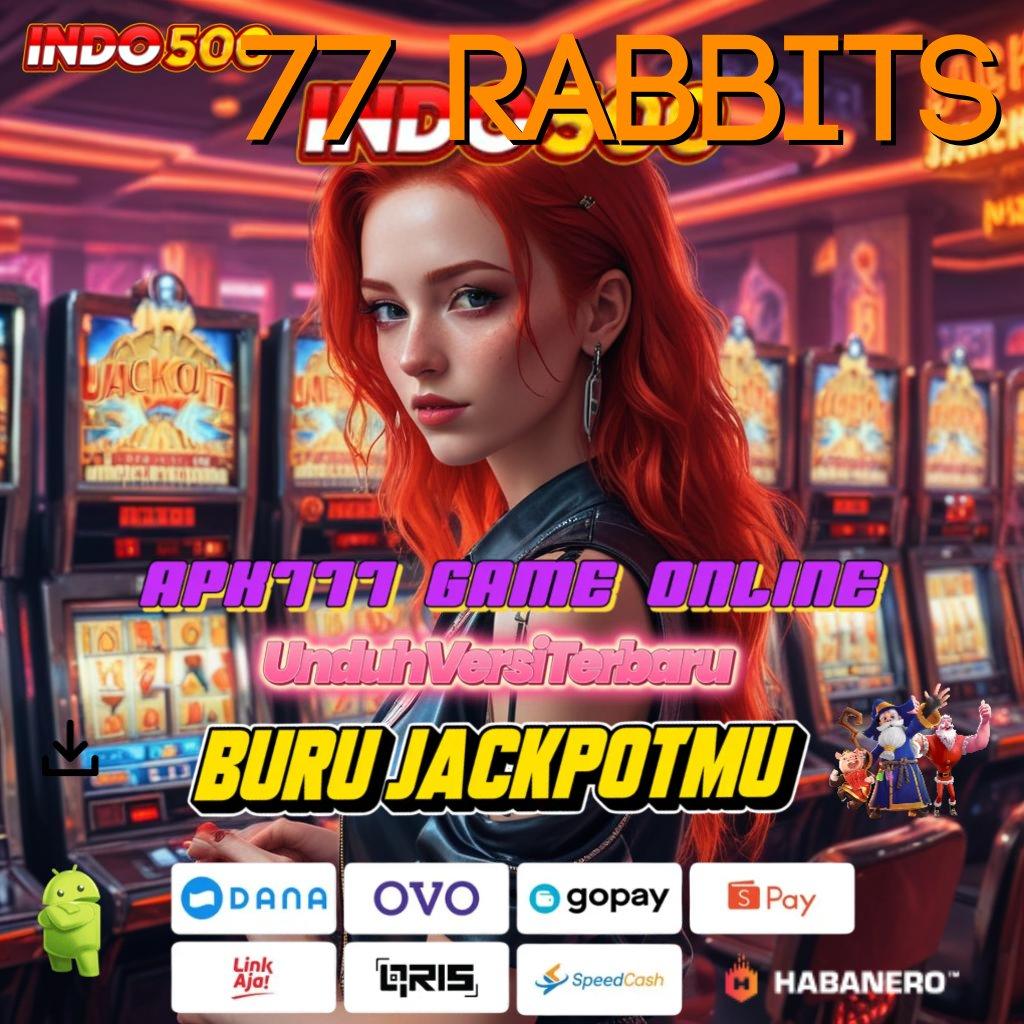 77 RABBITS 💥 raih hoki langsung dalam genggaman