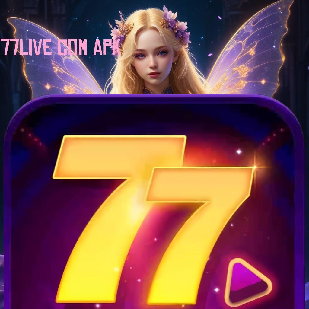 77LIVE COM APK 🐉 slot payout besar