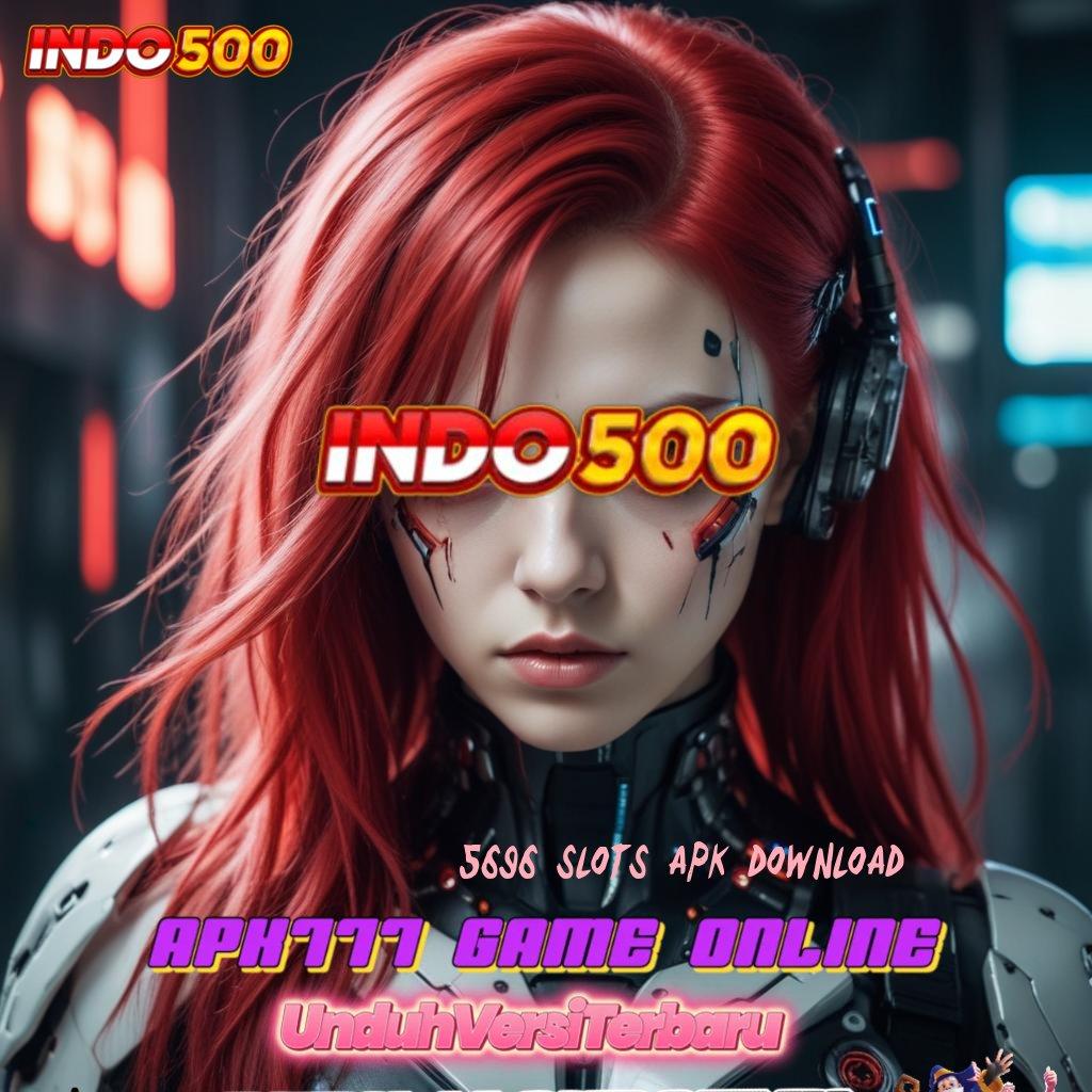 5696 SLOTS APK DOWNLOAD Unduh Apk Teknologi Mesin Untuk Maxwin