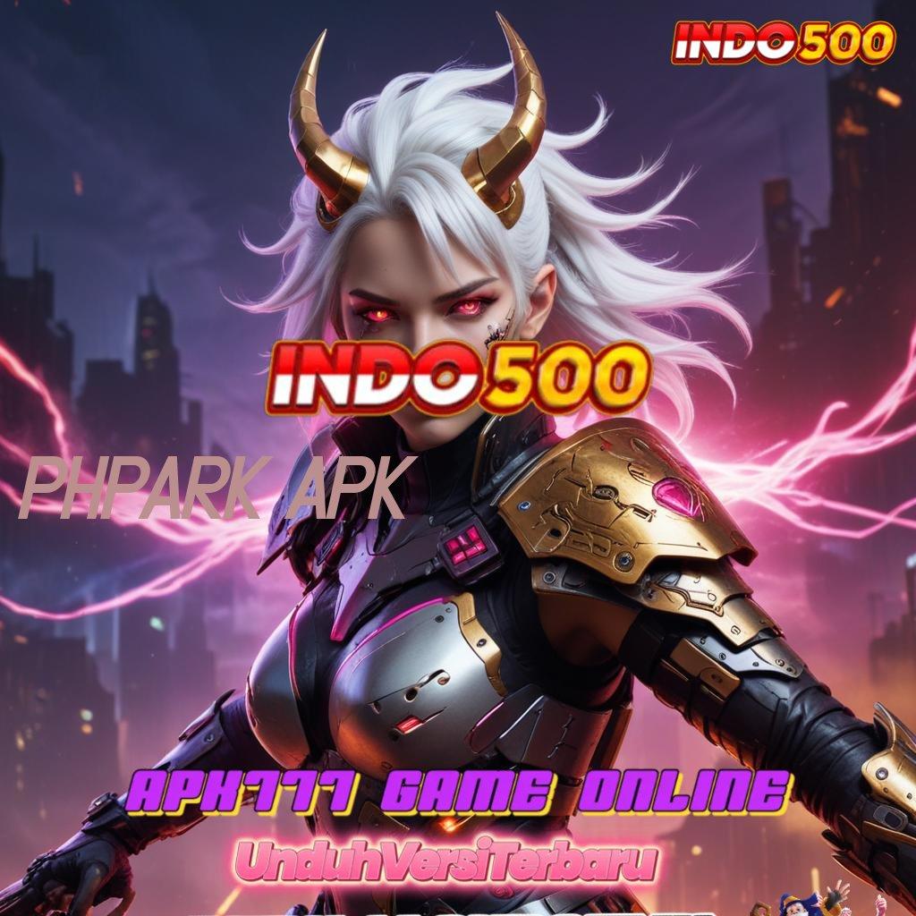 PHPARK APK ⇉ Kode Rahasia Untung Slot Maxwin Apk Android Versi Terbaru Gratis