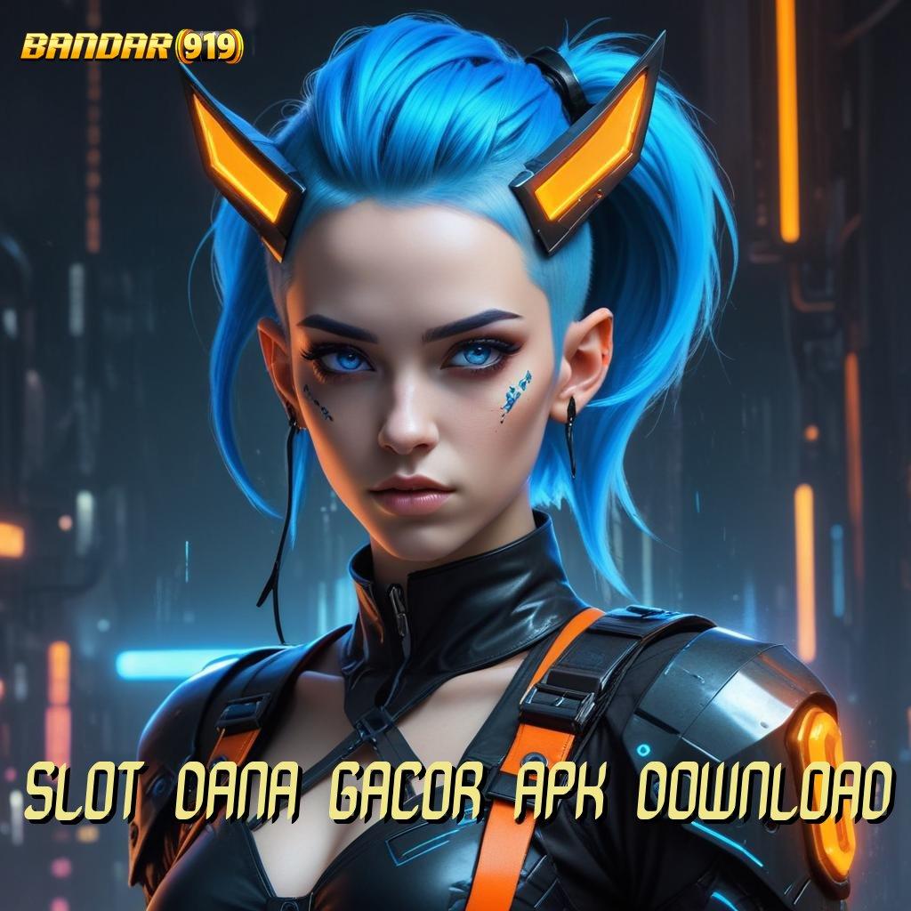 SLOT DANA GACOR APK DOWNLOAD ➰ Bukti Keberhasilan Langsung WD Gak Ribet