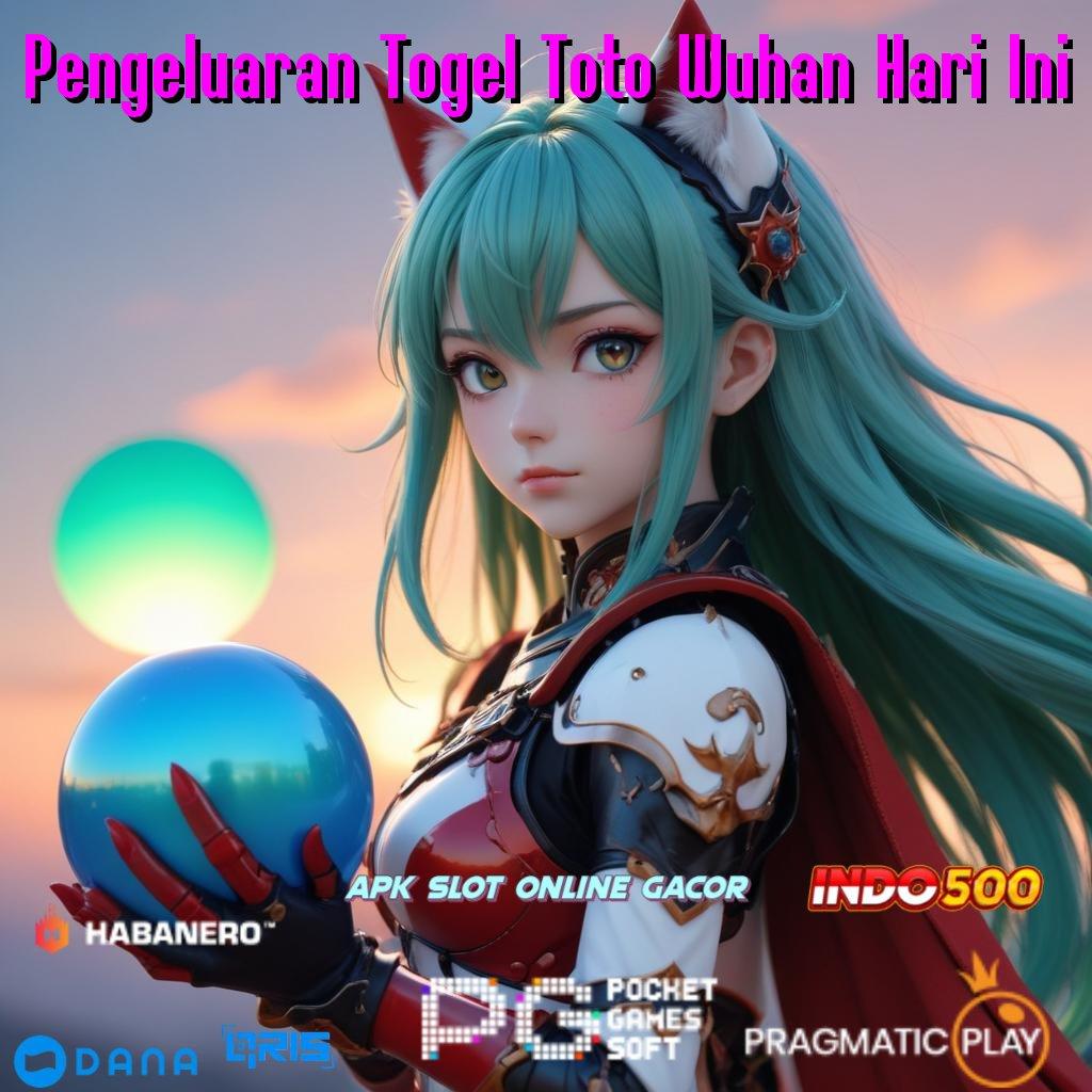 Pengeluaran Togel Toto Wuhan Hari Ini