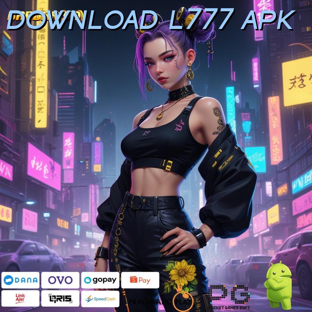 DOWNLOAD L777 APK , slot gacor pulsa tanpa hambatan