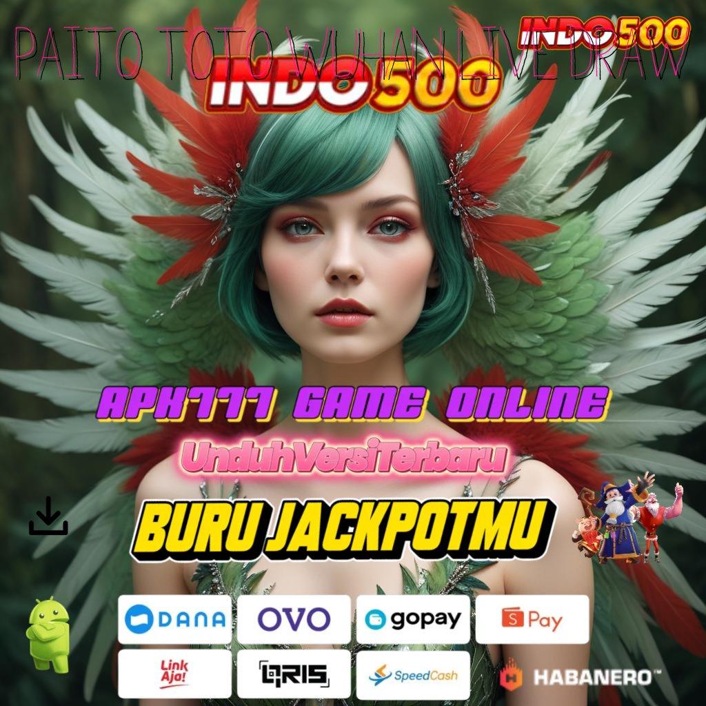 PAITO TOTO WUHAN LIVE DRAW 🔎 sistem kerja slot dengan bonus setiap hari