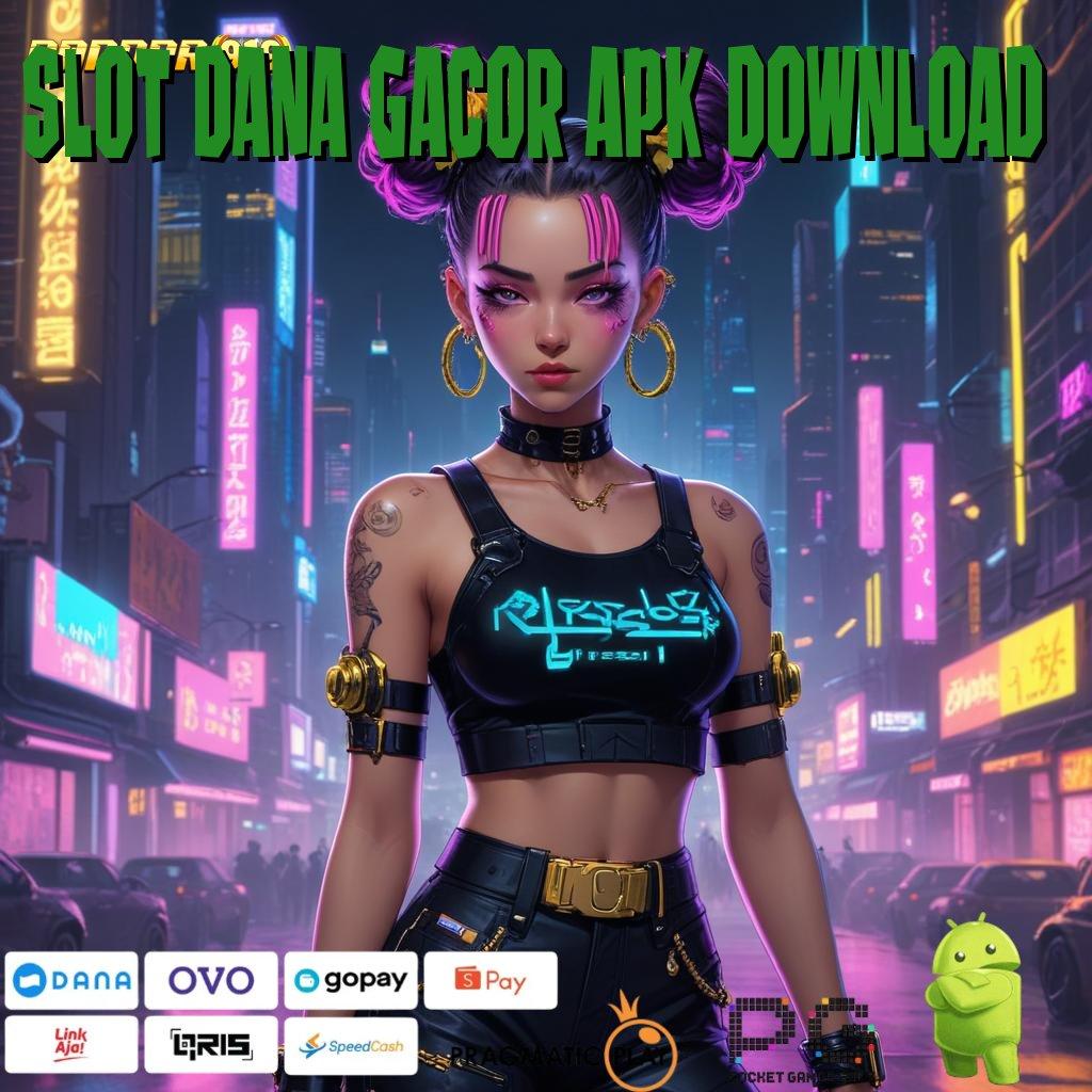 SLOT DANA GACOR APK DOWNLOAD | basis digital terminal perantara tempat interaksi struktur