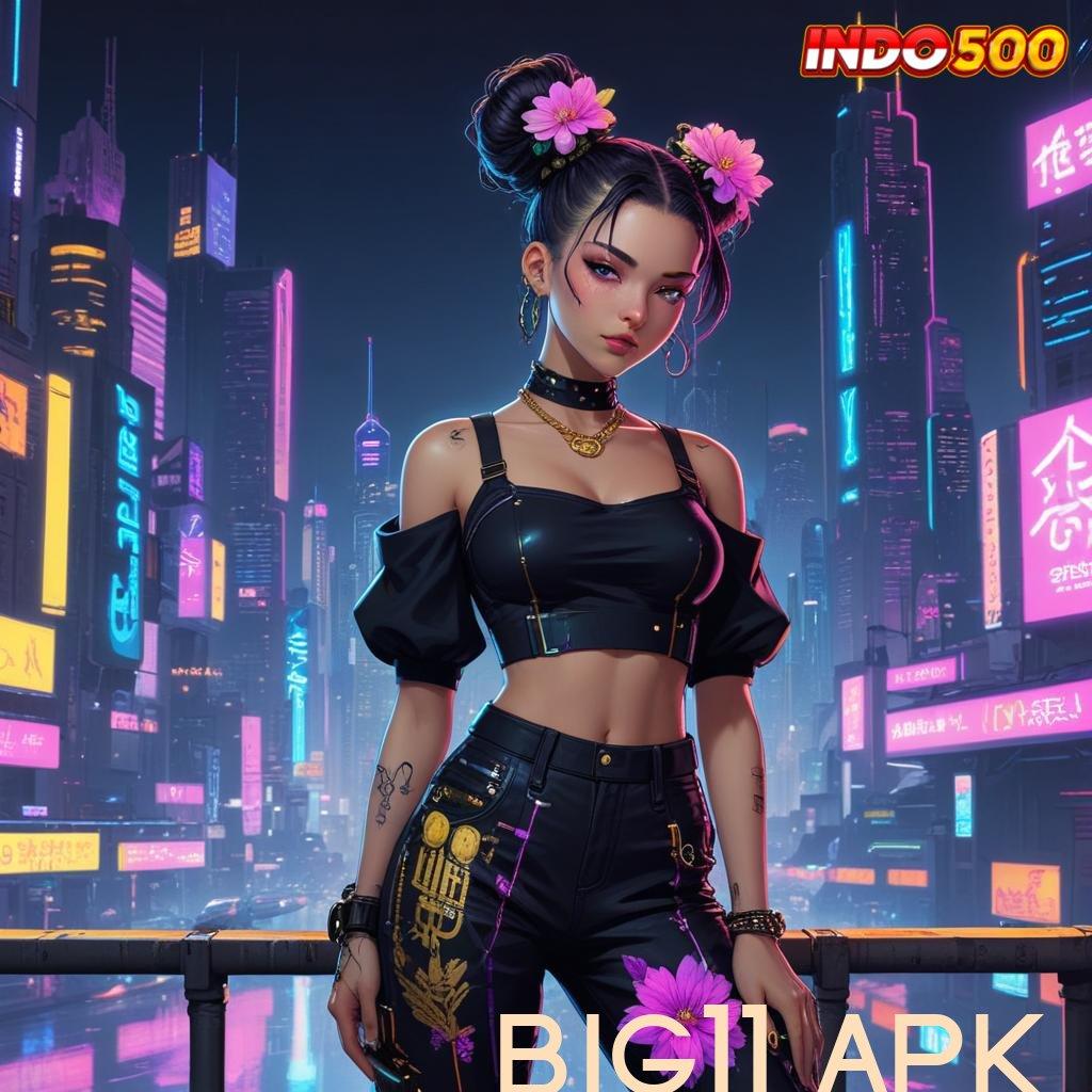 BIG11 APK 🔎 Adaptif Eksklusif Instal Apk Android Gratis