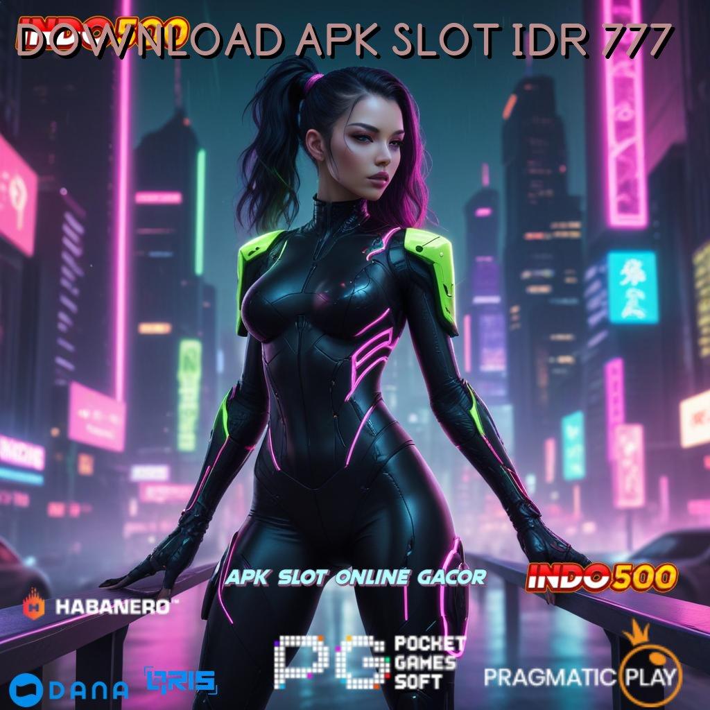 DOWNLOAD APK SLOT IDR 777 🔥 versi baru dengan keuntungan maksimal