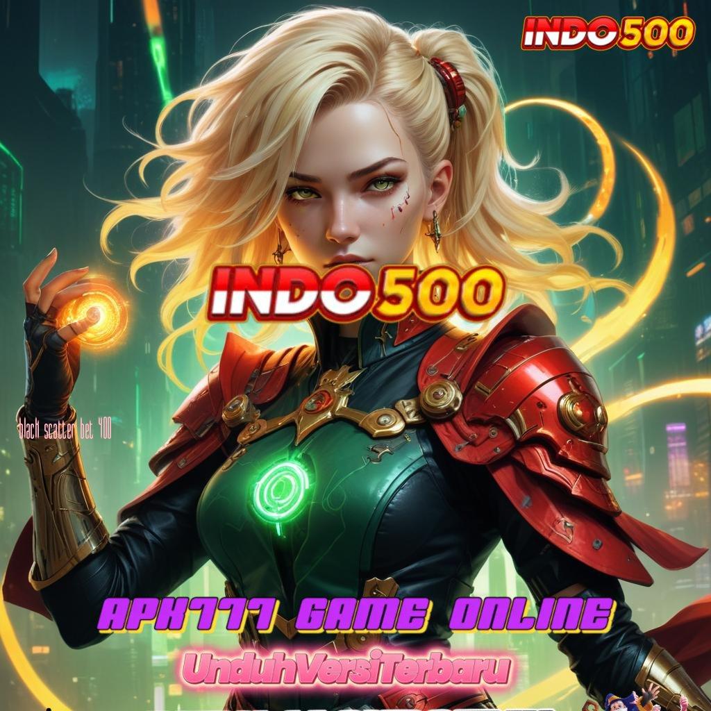 BLACK SCATTER BET 400 ✔ Inovasi Spin untuk Keuntungan yang Konsisten