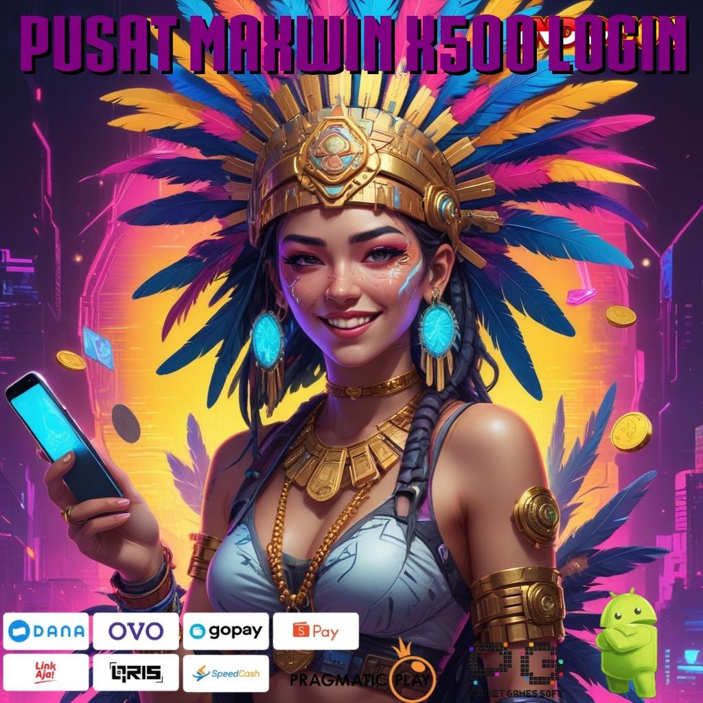 PUSAT MAXWIN X500 LOGIN Versi Baru Rezeki Tanpa Batas