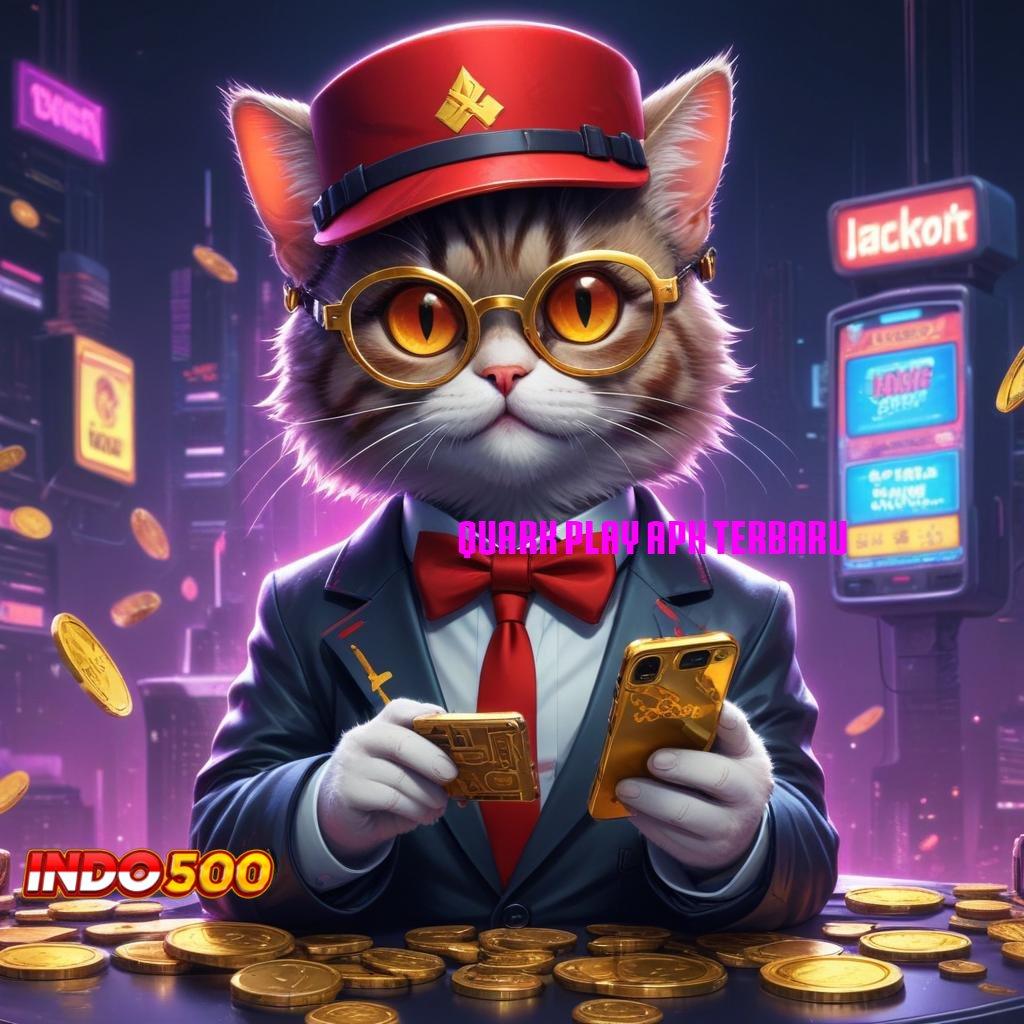 QUARK PLAY APK TERBARU ✧ ratusan terkemuka lucky spin akun baru utama