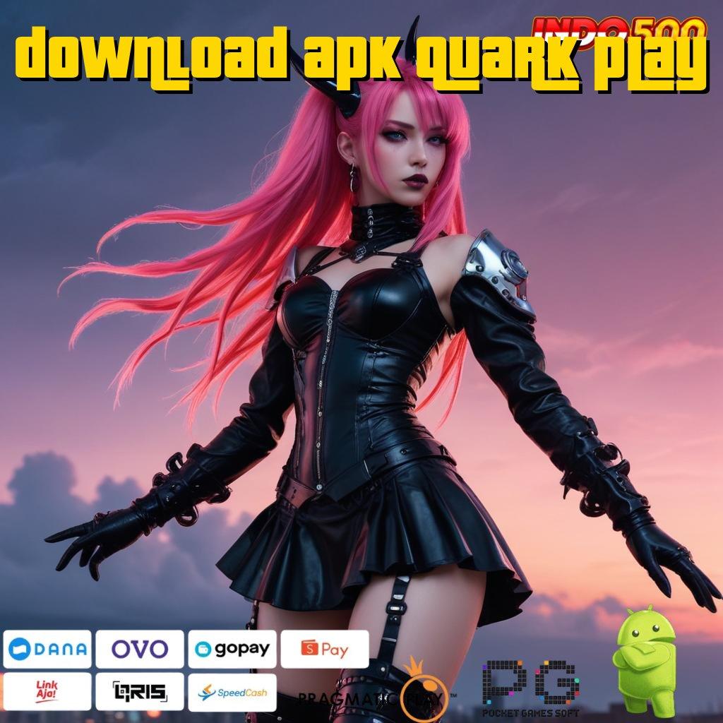 DOWNLOAD APK QUARK PLAY Versi Dinamis Mesin Gacor