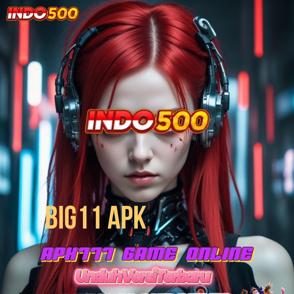 BIG11 APK dp mandiri tanpa biaya 10k