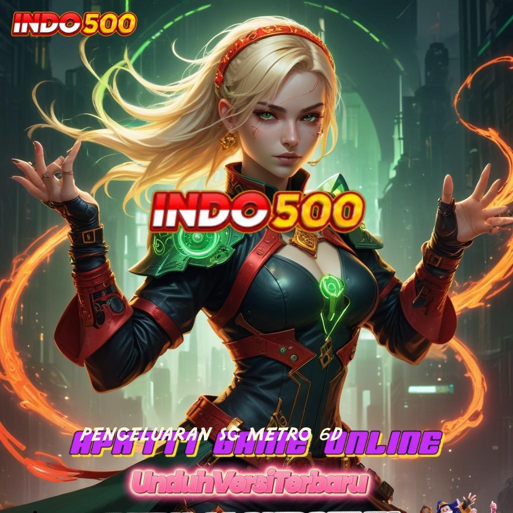 PENGELUARAN SG METRO 6D ✷ Unggul Proses Apk Slot Tanpa Dana Deposit