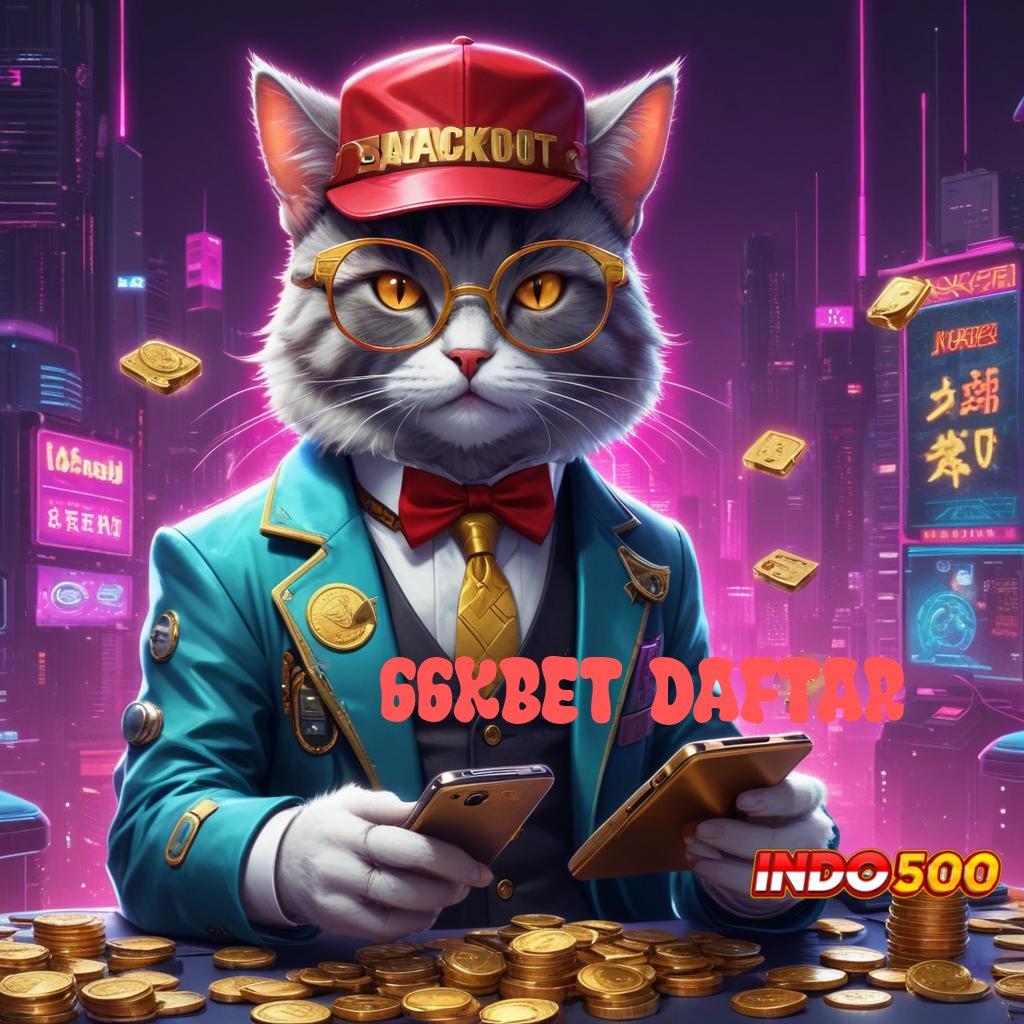 66KBET DAFTAR ⇉ Dp Ewallet Idr 5 Cheat Slot Apk Unlimited Spin