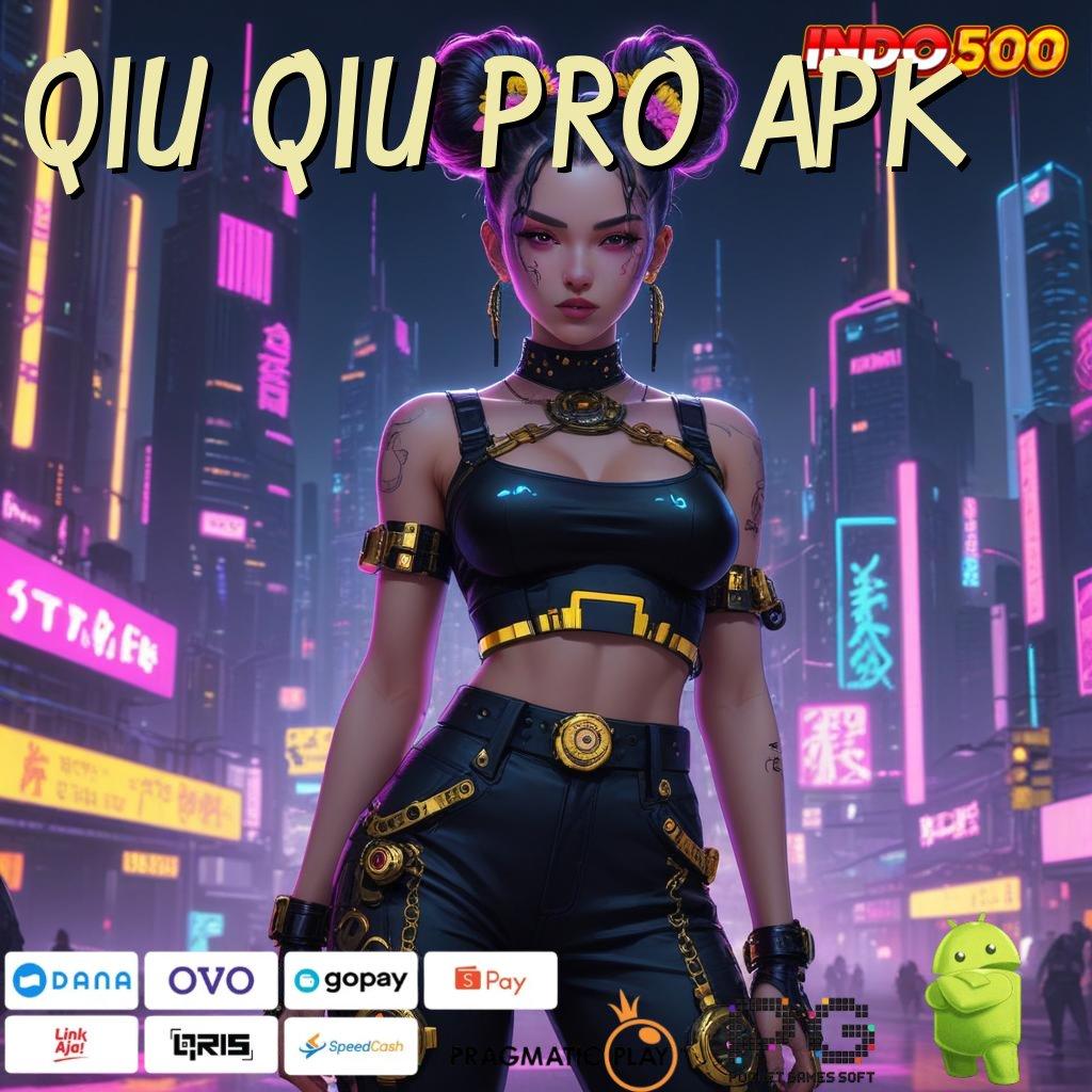 QIU QIU PRO APK Hoki Mendadak Unduh Aja Dulu Baru Rasakan Sendiri