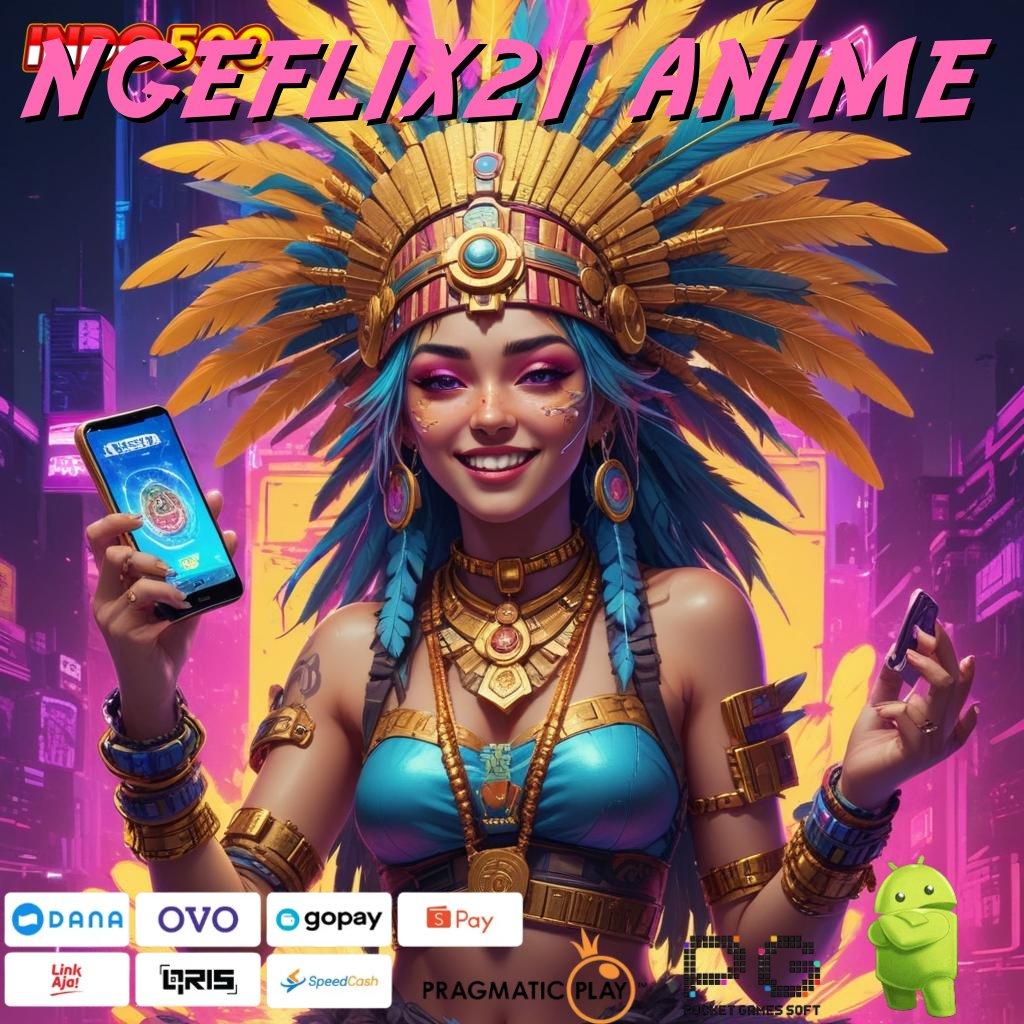 NGEFLIX21 ANIME unggul berdaya guna mudah e-payment spesial