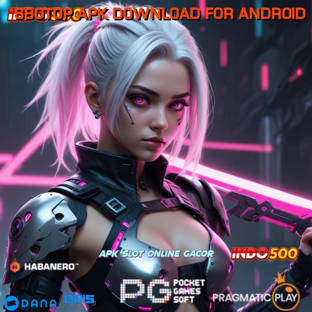 SBOTOP APK DOWNLOAD FOR ANDROID menjalankan yakin menjadi yang terhebat