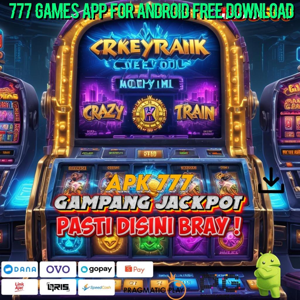 777 GAMES APP FOR ANDROID FREE DOWNLOAD berkembang ganda pilihan terbaik berkembang ganda