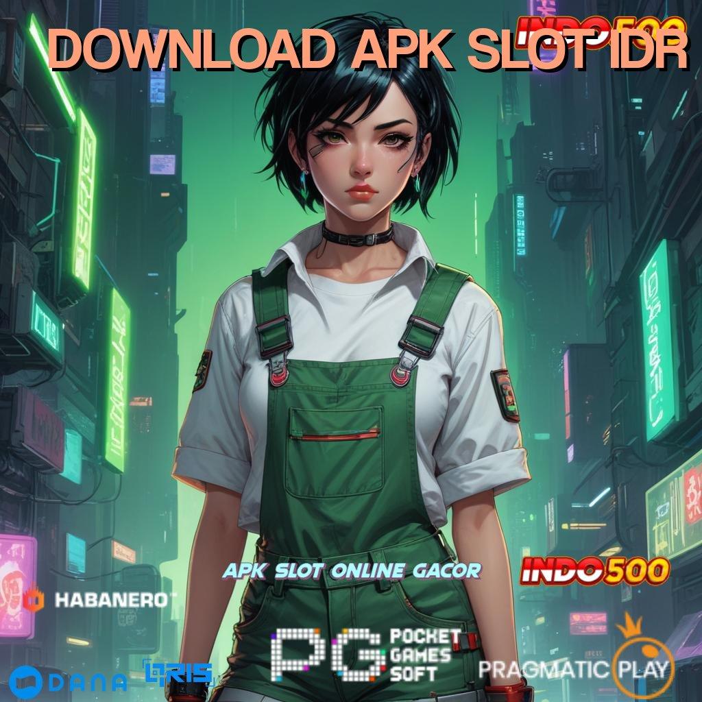 DOWNLOAD APK SLOT IDR ➜ Tanpa Kesulitan Jackpot Gampang Tiap Saat