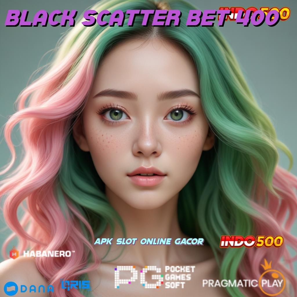 BLACK SCATTER BET 400 , bisnisman muda sukses menanti