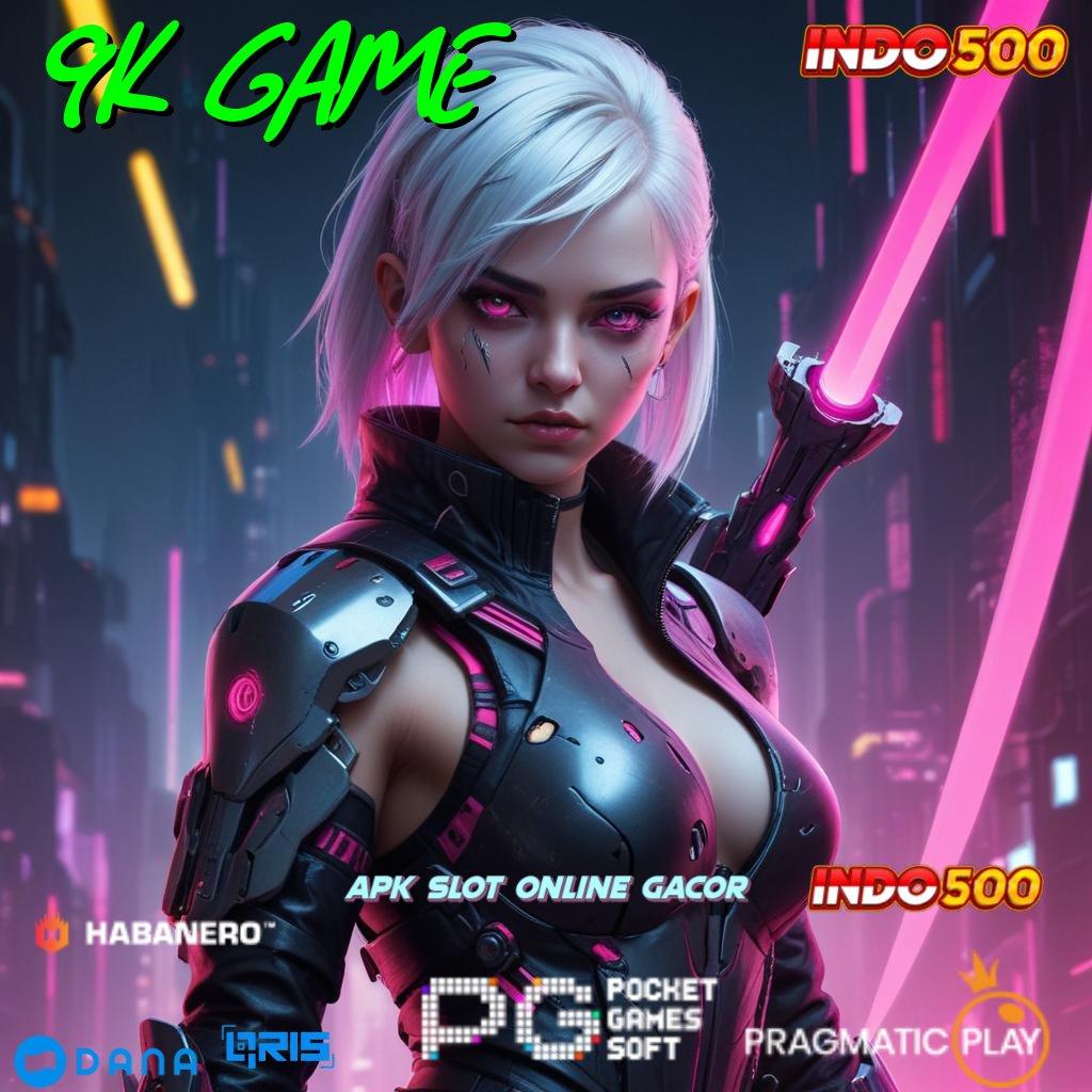 9K GAME → tarik duit dalam permainan terkini dengan password rezeki