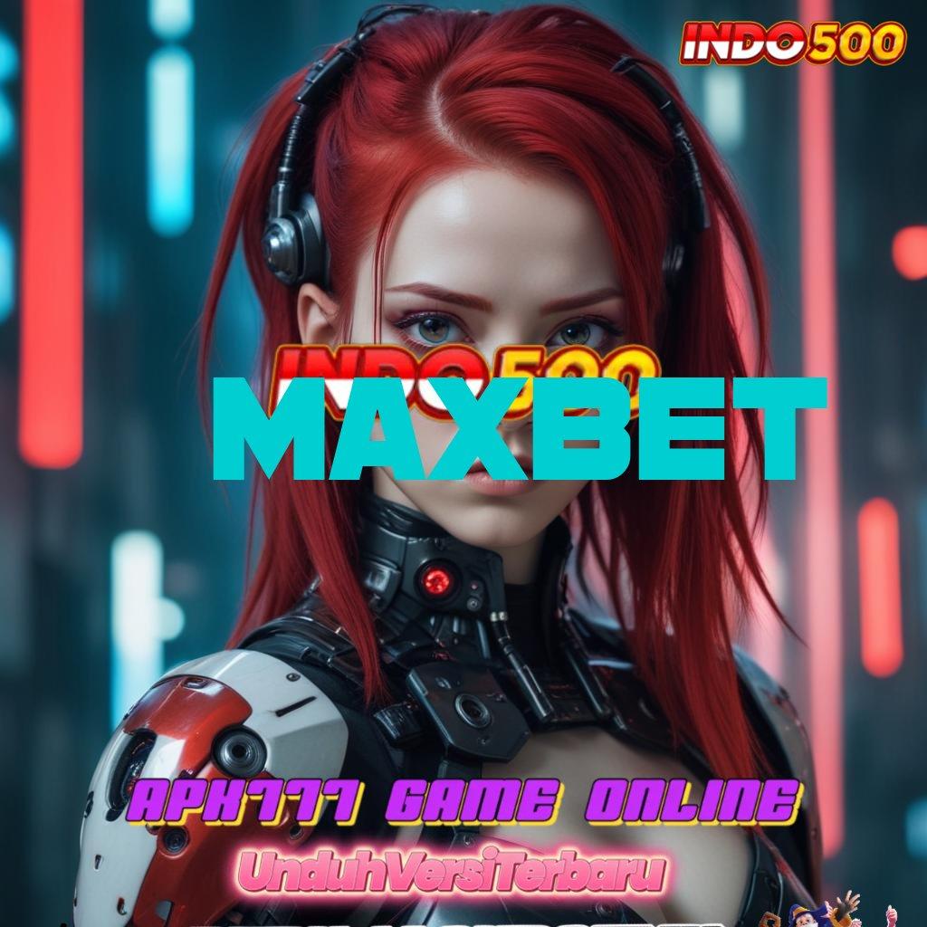 MAXBET Layanan APK Versi Terkini Titik Penghubung