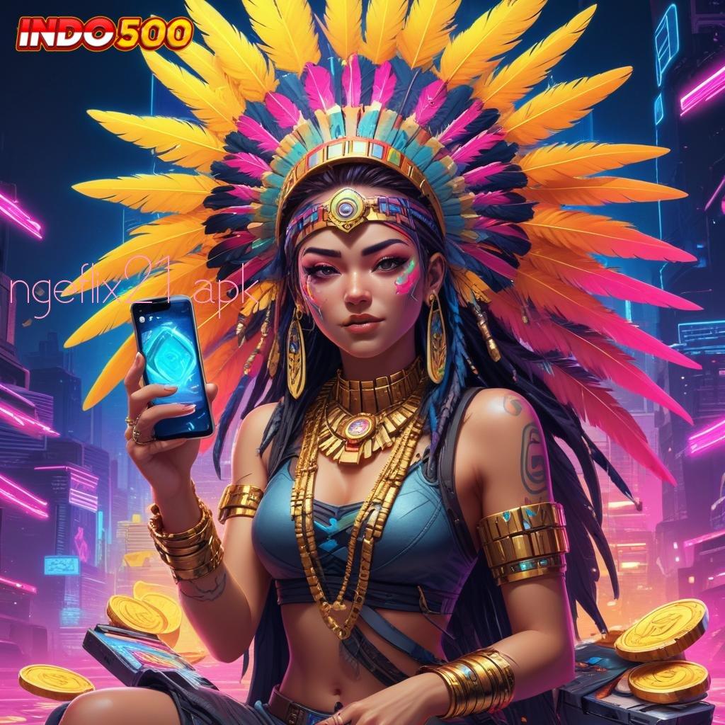 NGEFLIX21 APK ➿ Berprestasi Jackpot Langsung WD Tiada Kendala