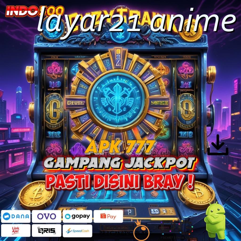 LAYAR21 ANIME Spin Nasib Ambil Aplikasi Uang Asli Android