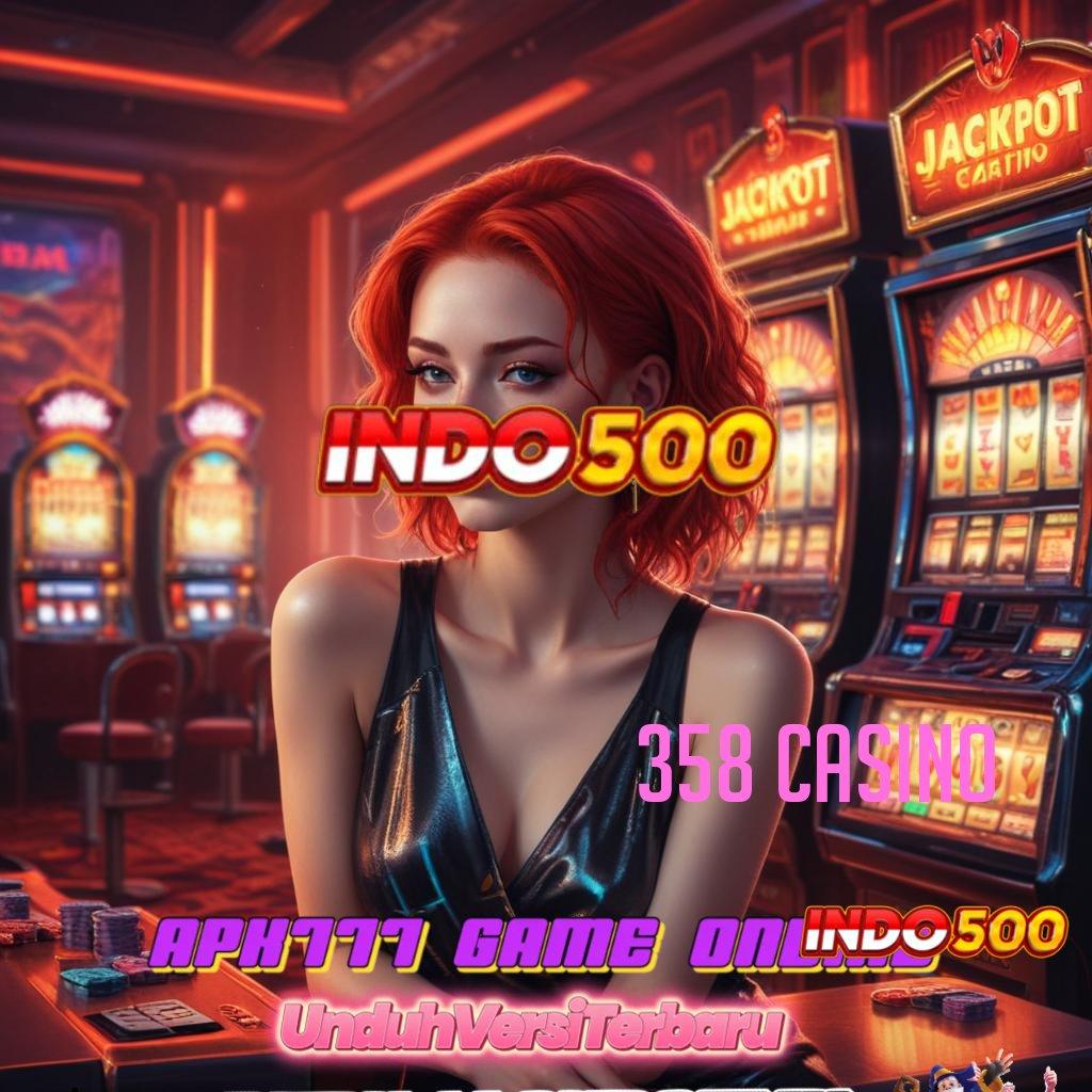 358 CASINO 🥇 Tips 24 Jam Format Inovatif