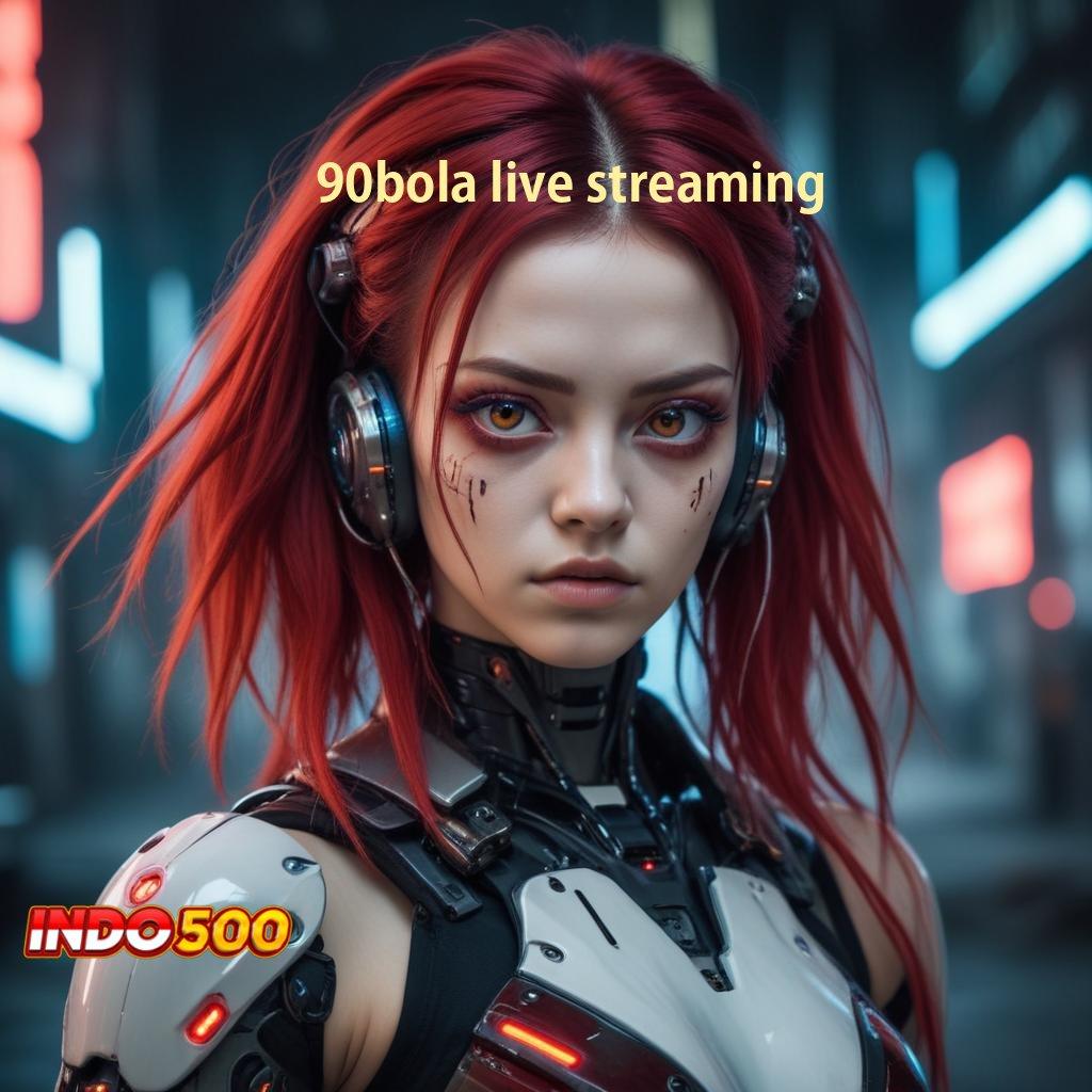 90BOLA LIVE STREAMING 🧡 bundling bonus