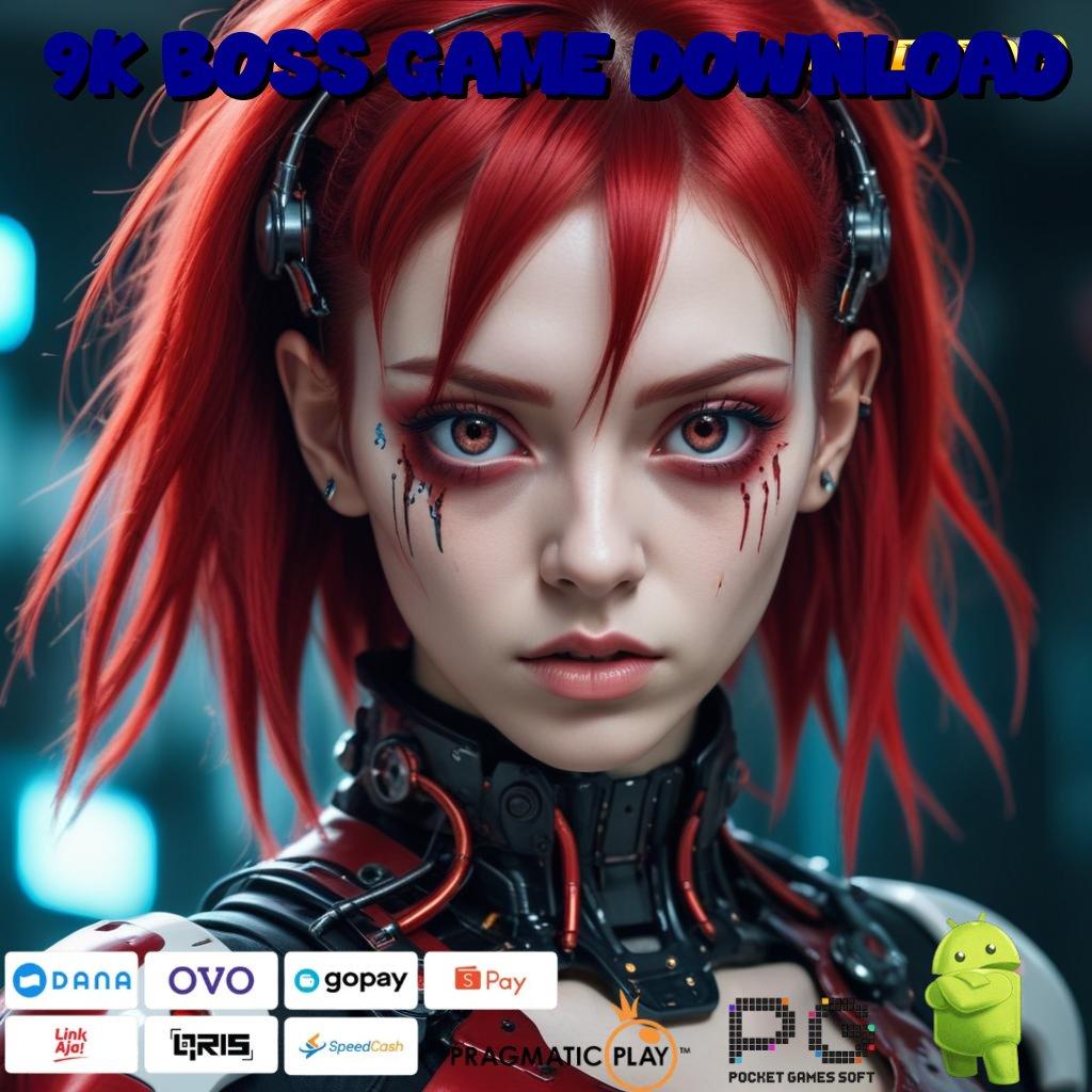 9K BOSS GAME DOWNLOAD : Model Juara Komitmen Rezeki Gampang Tiap Hari